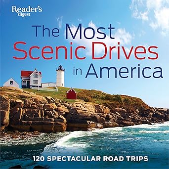 The Most Scenic Drives in America: 120 Spectacular Road Trips